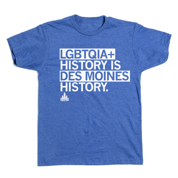 LGBTQIA+ Is Des Moines History Shirt