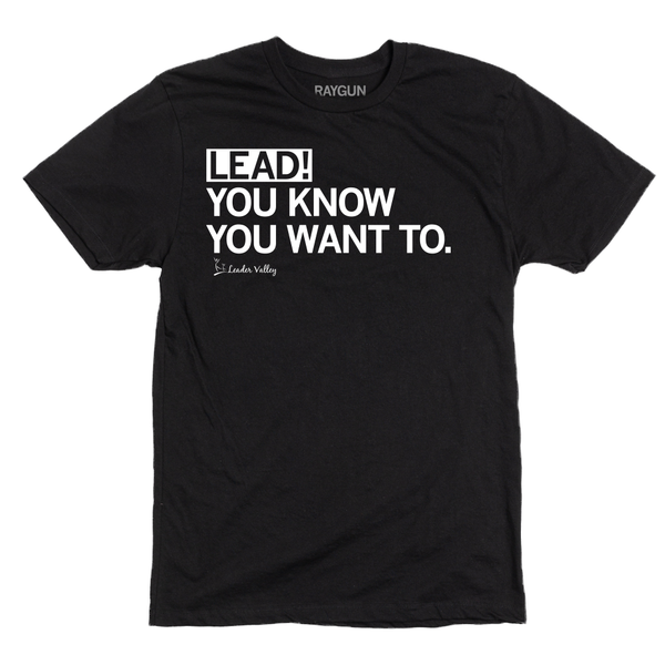 Leader Valley: Lead! You Know You Want To Shirt