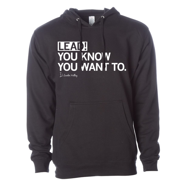 Leader Valley: Lead! You Know You Want To Hooded Sweatshirt