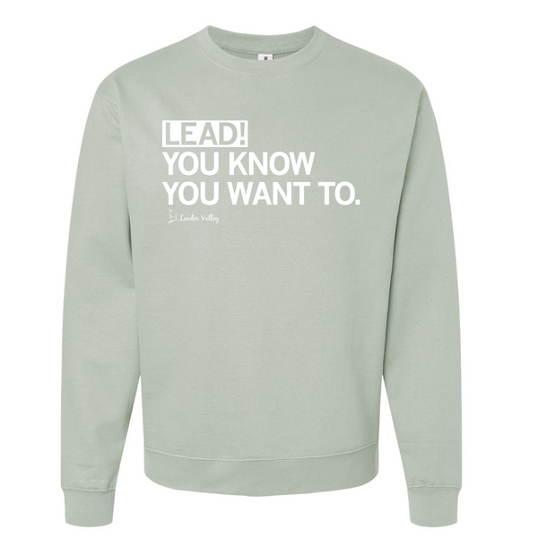 Leader Valley: Lead! You Know You Want To Crewneck Sweatshirt