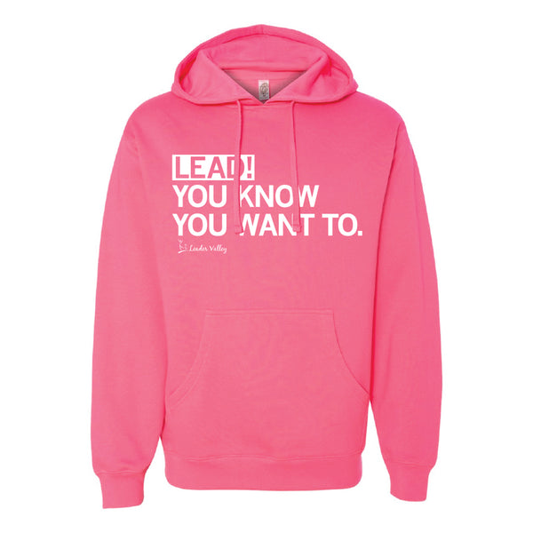 Leader Valley: Lead! You Know You Want To Hooded Sweatshirt