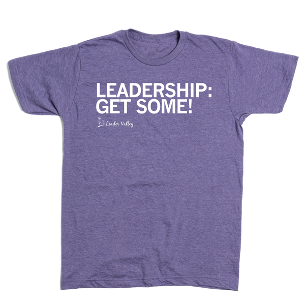 Leader Valley: Leadership: Get Some Shirt