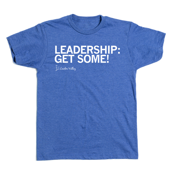 Leader Valley: Leadership: Get Some Shirt