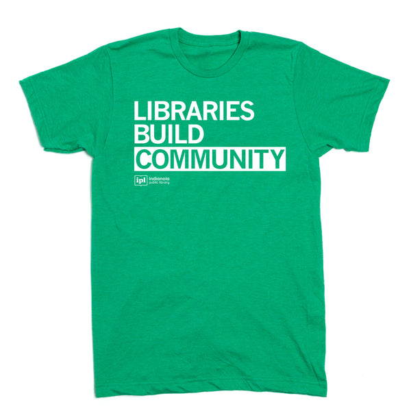 Indianola Public Library:: Libraries Build Community Shirt