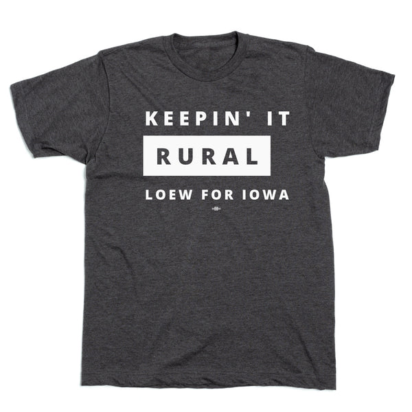 Loew For Iowa: Keepin' It Rural Shirt