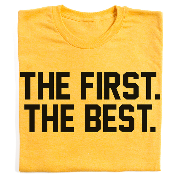 The First. The Best. Shirt