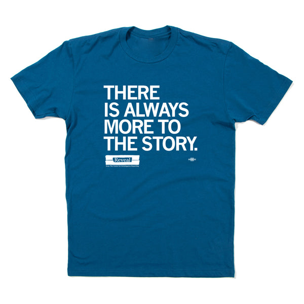 Reveal: There Is Always More to The Story Shirt