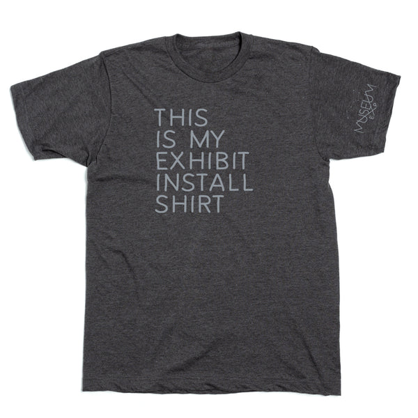The Emporium: This Is My Exhibit Install Shirt