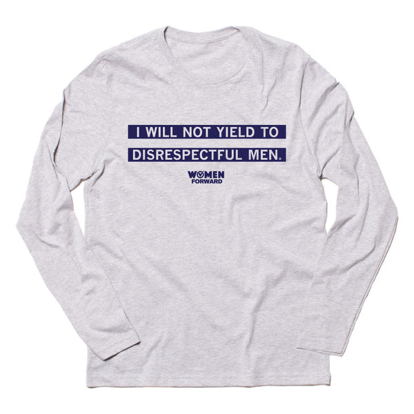 Women Forward: I Will Not Yield Long Sleeve Shirt