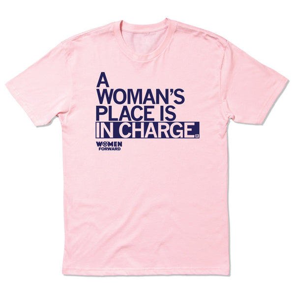 Women Forward: A Woman's Place is In Charge Shirt