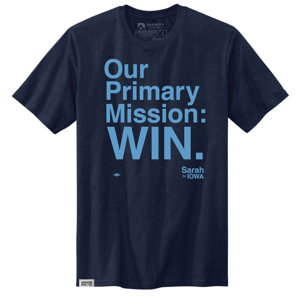 Sarah for Iowa: Our Primary Mission: WIN Shirt