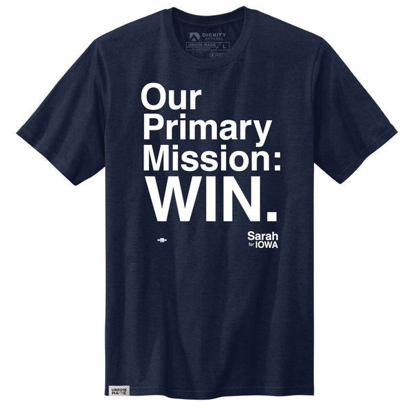 Sarah for Iowa: Our Primary Mission: WIN Shirt