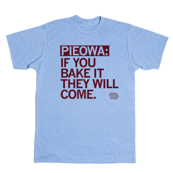 Pieowa: If You Bake It They Will Come Shirt