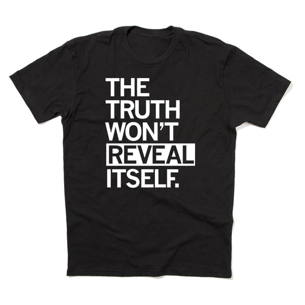 Reveal: The Truth Won't Reveal Itself Shirt