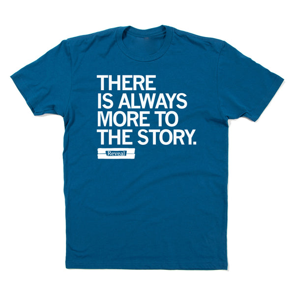 Reveal: There Is Always More to The Story Shirt
