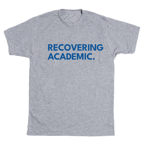 Recovering Academic Shirt