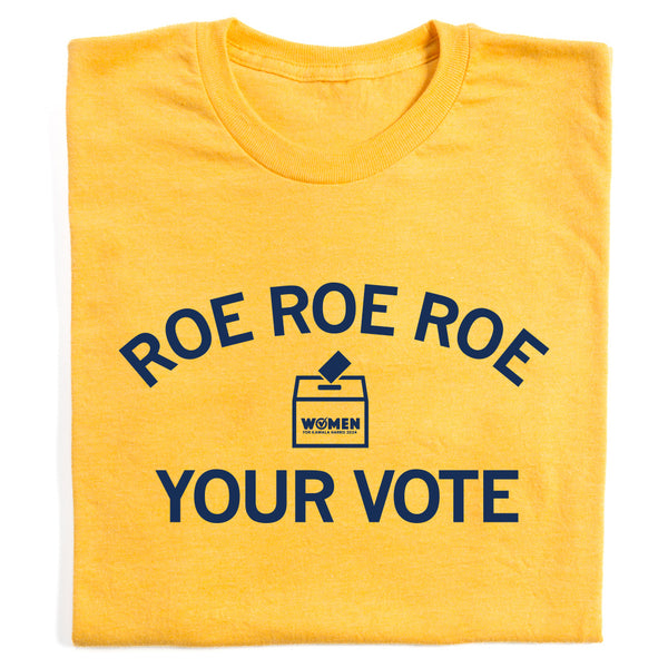 Women for Kamala Harris: Roe Roe Roe Your Vote Shirt