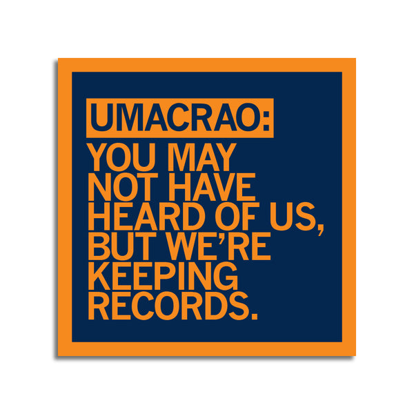 UMACRAO: You May Not Have Heard of Us Sticker