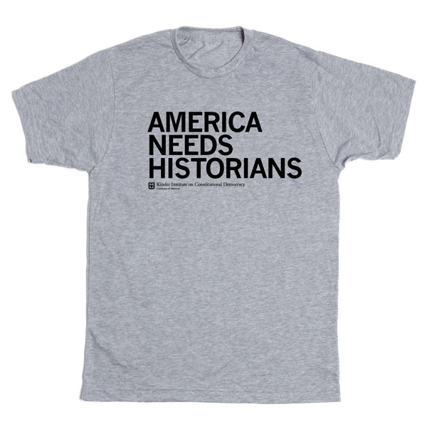 MO Kinder Institute: America Needs Historians Shirt