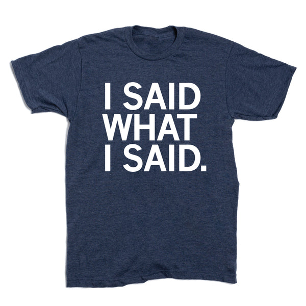 Rich Bracken: I Said What I Said Shirt