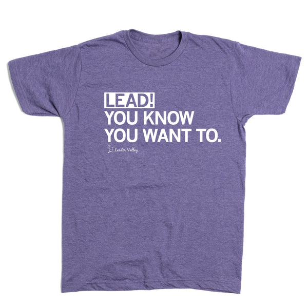 Leader Valley: Lead! You Know You Want To Shirt