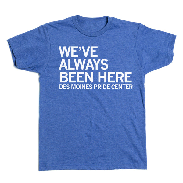 We've Always Been Here Shirt
