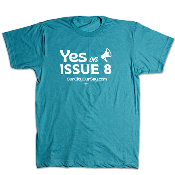 Our City, Our Say: Yes on Issue 8 Shirt