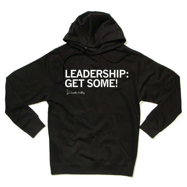 Leader Valley: Leadership: Get Some! Hooded Sweatshirt