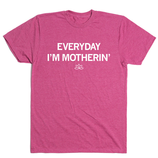 Bloom: Everyday I'm Motherin' Shirt