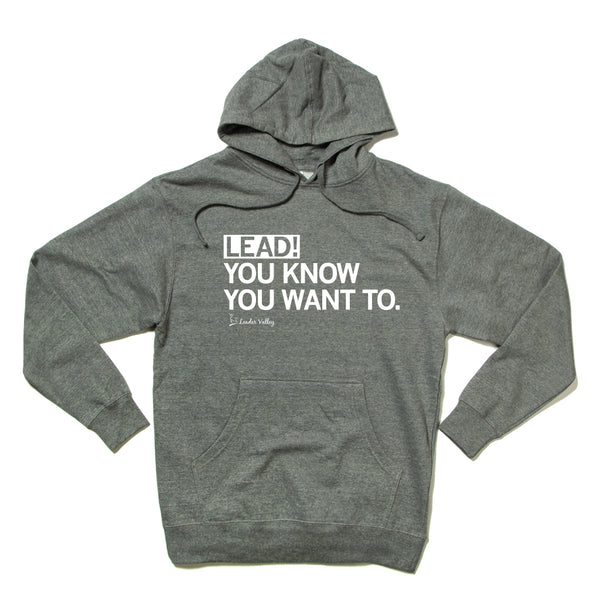 Leader Valley: Lead! You Know You Want To Hooded Sweatshirt