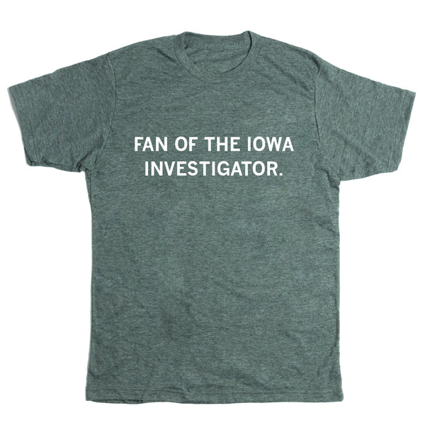 Iowa Stories: Fans of The Iowa Investigator Shirt