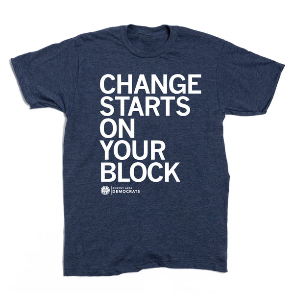 Ankeny Area Democrats: Change Starts on Your Block Shirt