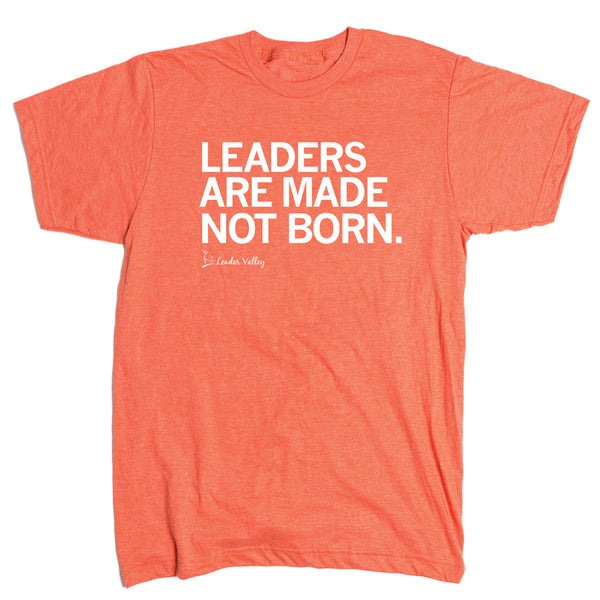 Leader Valley: Leaders Are Made Not Born Shirt