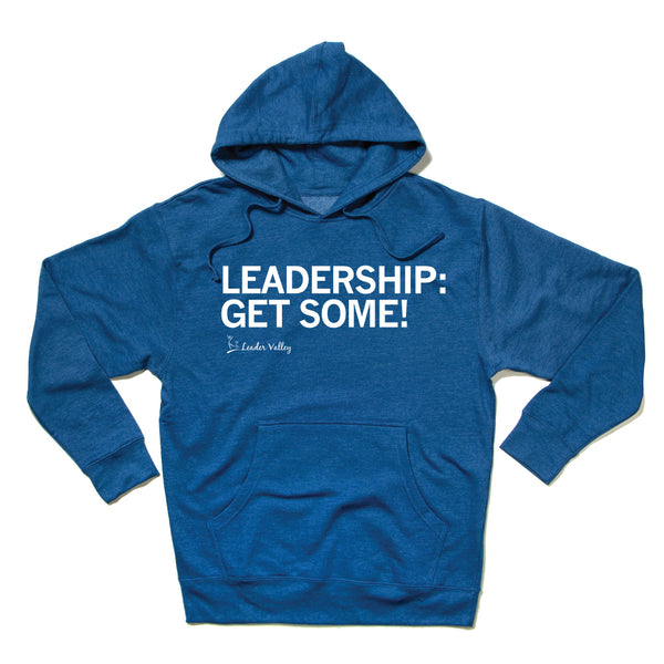 Leader Valley: Leadership: Get Some! Hooded Sweatshirt