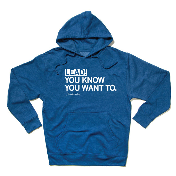 Leader Valley: Lead! You Know You Want To Hooded Sweatshirt