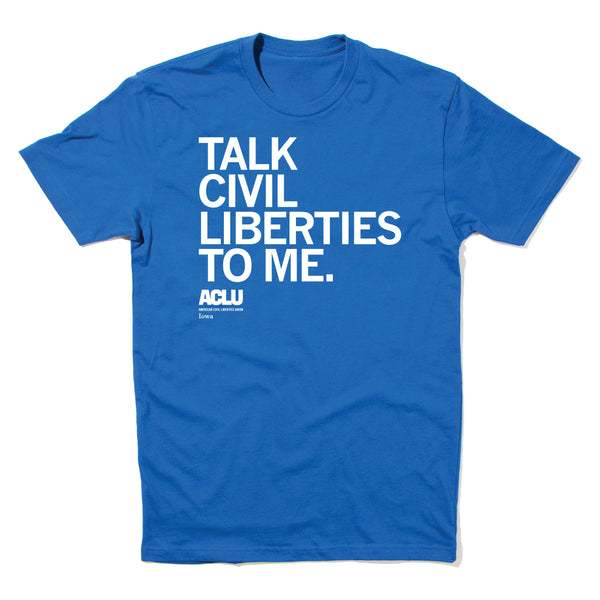 ACLU of Iowa: Talk Civil Liberties to Me Shirt