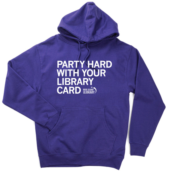 Rock Island Public Library: Party Hard With Your Library Card Hooded Sweatshirt
