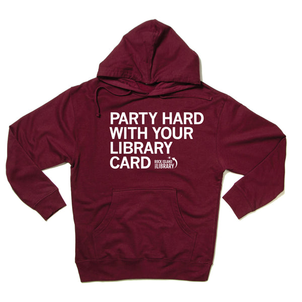 Rock Island Public Library: Party Hard With Your Library Card Hooded Sweatshirt