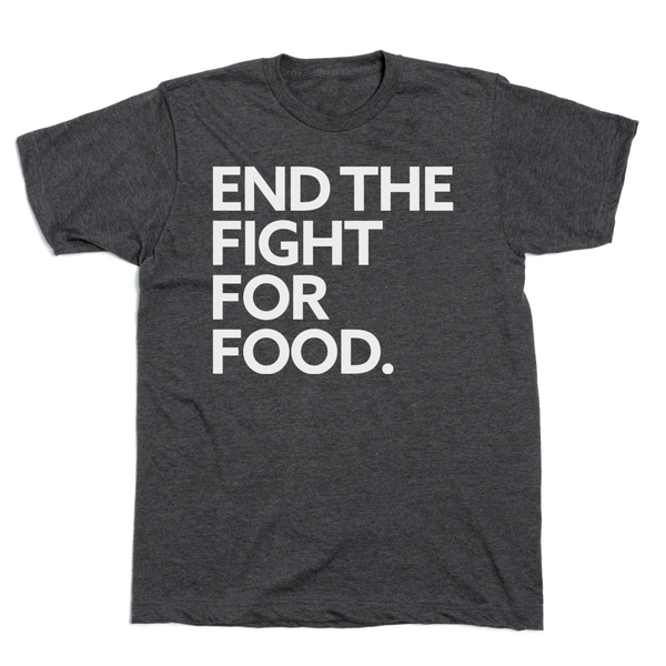 End the Fight For Food Shirt
