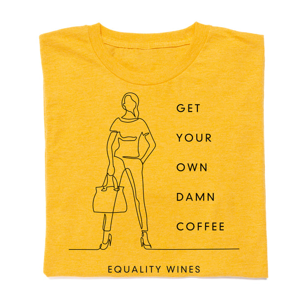 Equality Vines: Get Your Own Damn Coffee Shirt