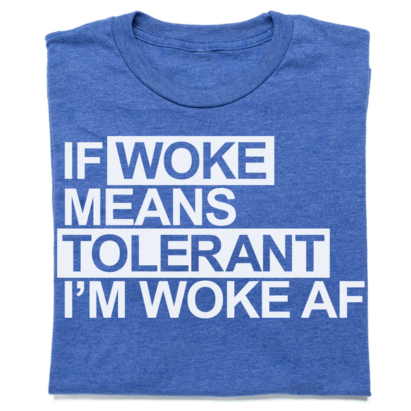 If Woke Means Tolerant Shirt