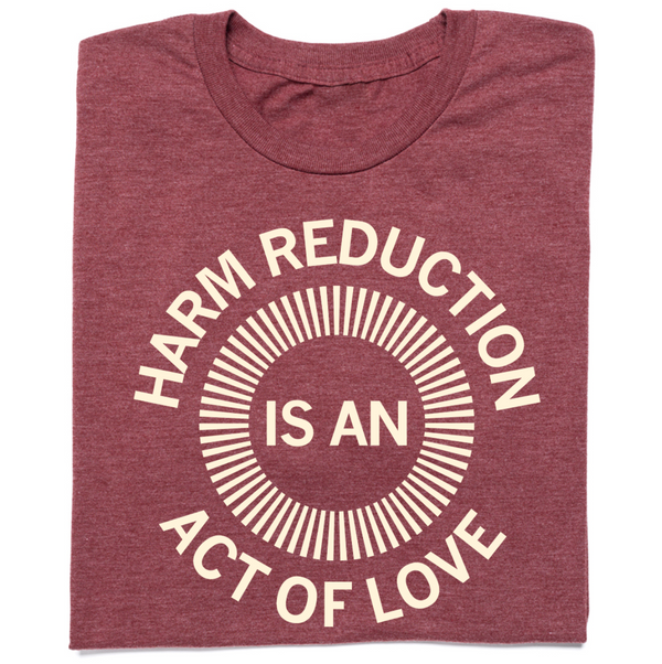 Harm Reduction Is An Act of Love Shirt