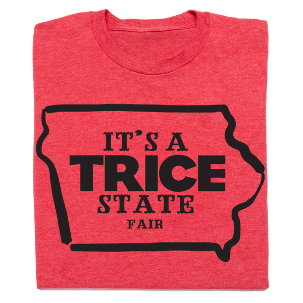 It's A Trice State Fair Shirt