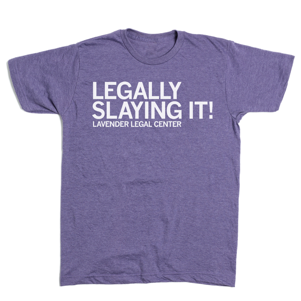 Lavender Legal Center: Legally Slaying It! Shirt