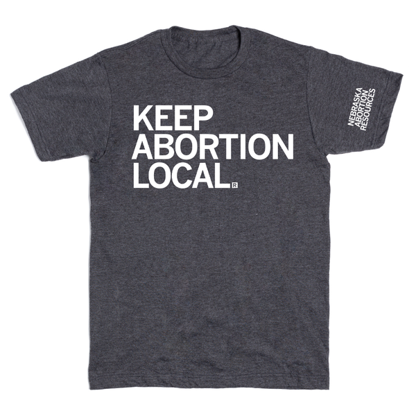 NEAR: Keep Abortion Local Shirt