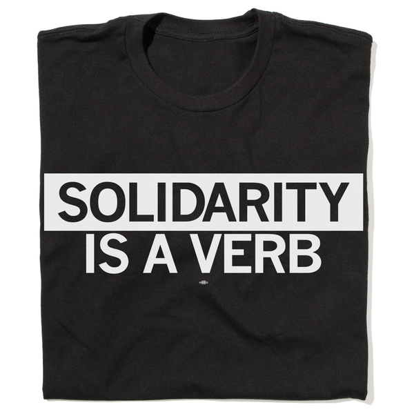 CEA: Solidarity Is A Verb Shirt