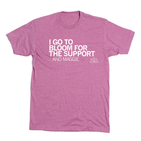 Bloom: I Go To Bloom For the Support Shirt