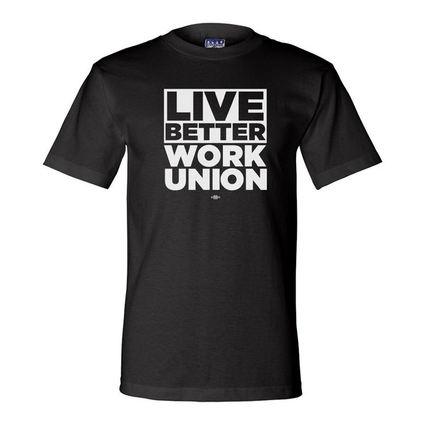 Live Better Work Union Shirt