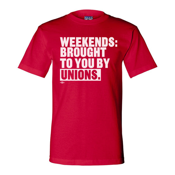 Weekends: Brought To You By Unions Shirt