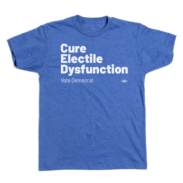 Electile Dysfunction - Vote Democrat Shirt